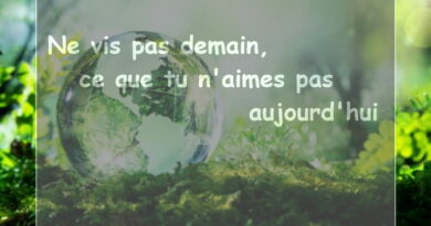 notre santé, la vie, Ne vis pas demain ce que tu n'aimes pas aujourd'hui