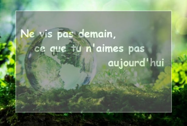 notre santé, la vie, Ne vis pas demain ce que tu n'aimes pas aujourd'hui