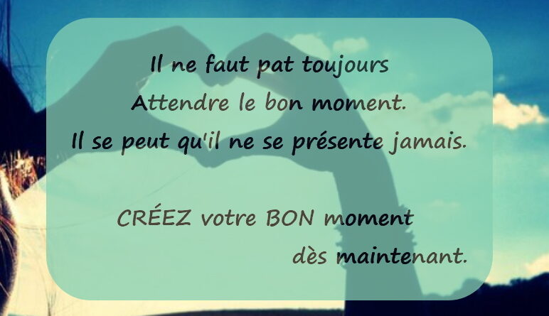 attendre le bon moment, agir immédiatement