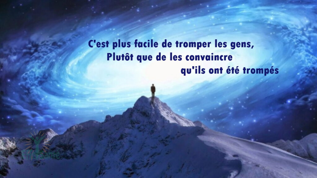 C'est plus facile de tromper les gens, Plutôt que de les convaincre qu'ils ont été trompés