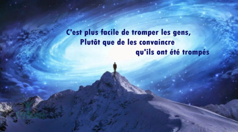 C'est plus facile de tromper les gens, Plutôt que de les convaincre qu'ils ont été trompés