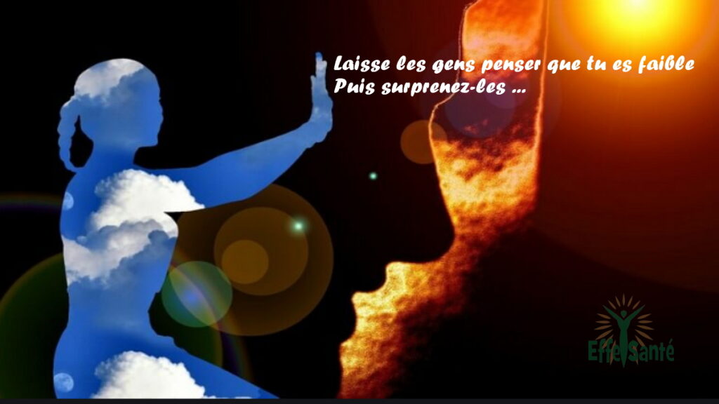 Laisse les gens penser que tu es faible Alors surprenez-les ...