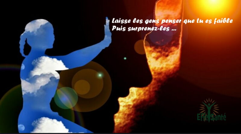 Laisse les gens penser que tu es faible Alors surprenez-les ...