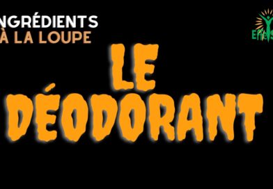 Ingrédients à la Loupe – le Déodorant